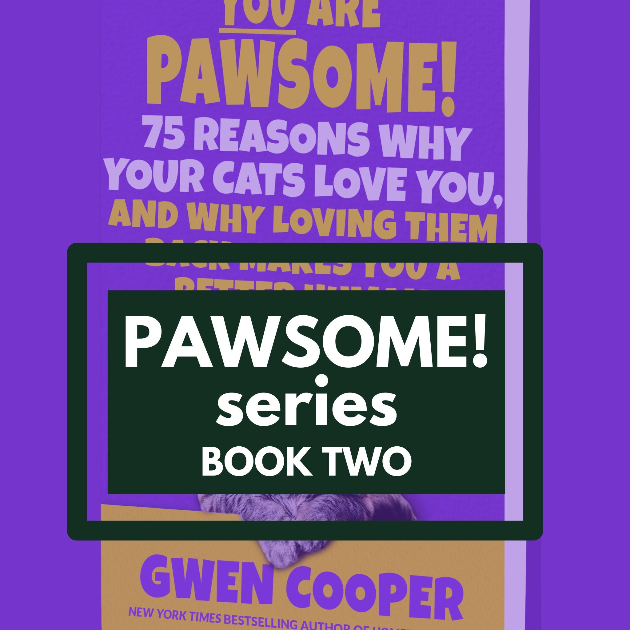 YOU are PAWSOME! 75 Reasons Why Your Cats Love You, and Why Loving Them Back Makes You a Better Human (PAWSOME! Book #2)